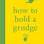 How To Hold  Grudge